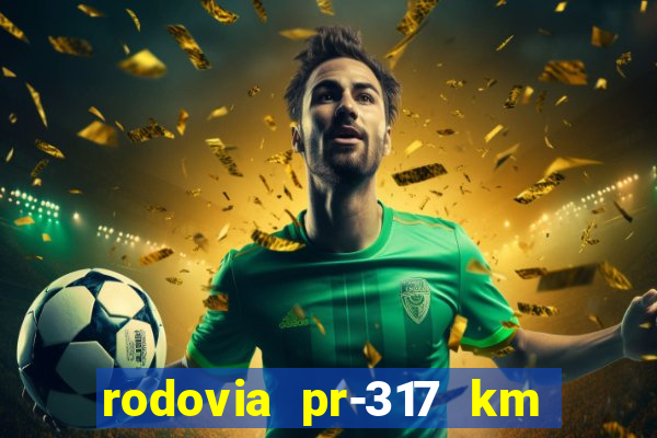 rodovia pr-317 km 155 onde fica