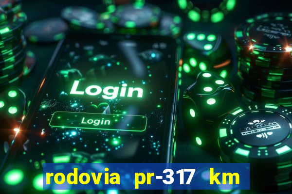 rodovia pr-317 km 155 onde fica
