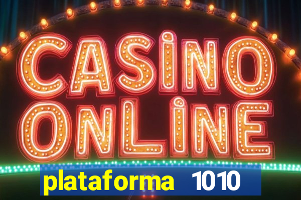 plataforma 1010 jogo do tigre
