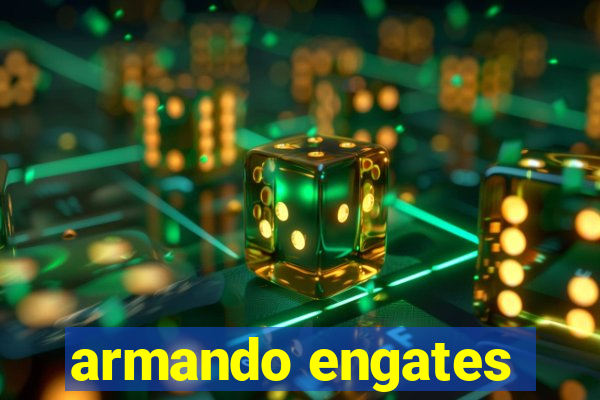 armando engates