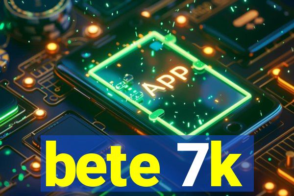 bete 7k