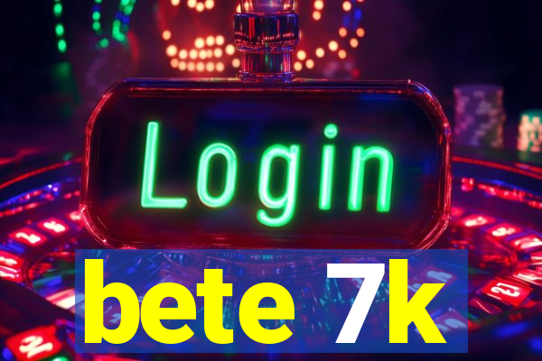 bete 7k