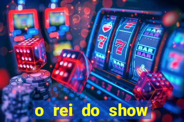 o rei do show filme completo dublado drive