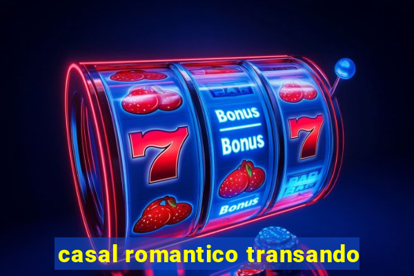 casal romantico transando