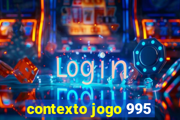 contexto jogo 995