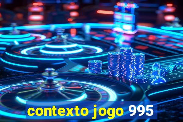 contexto jogo 995
