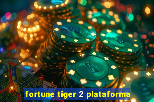 fortune tiger 2 plataforma