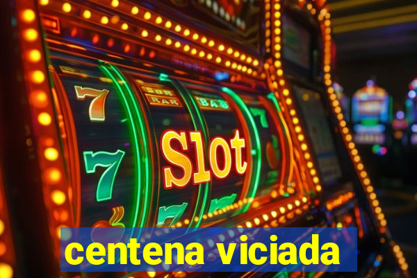centena viciada
