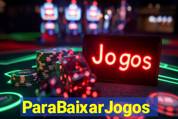 ParaBaixarJogos