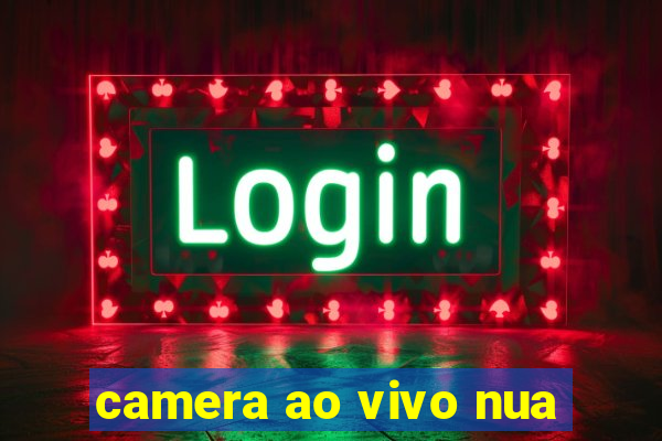 camera ao vivo nua