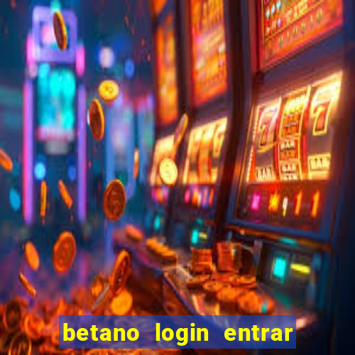 betano login entrar na minha conta