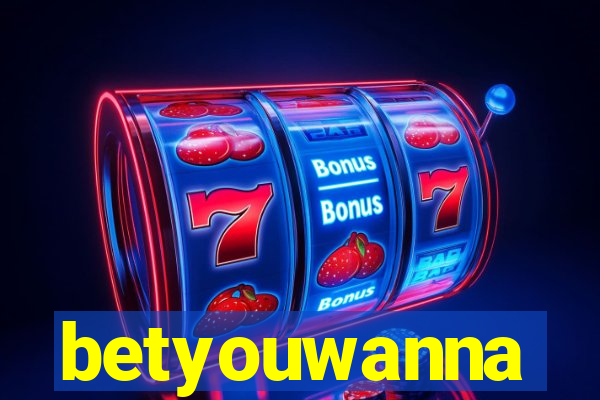 betyouwanna