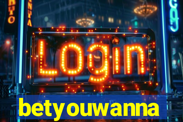 betyouwanna