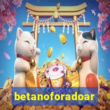 betanoforadoar