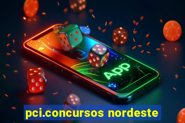 pci.concursos nordeste