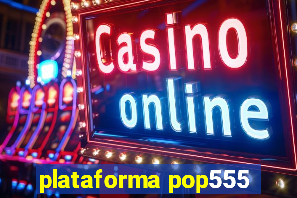 plataforma pop555