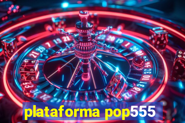 plataforma pop555