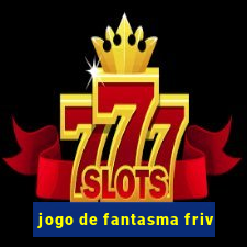 jogo de fantasma friv