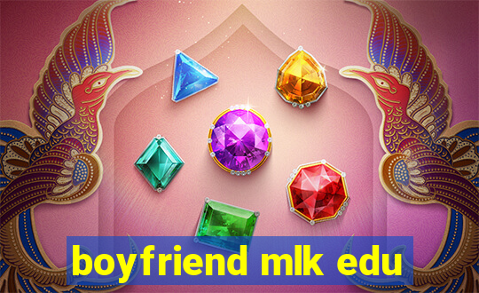 boyfriend mlk edu