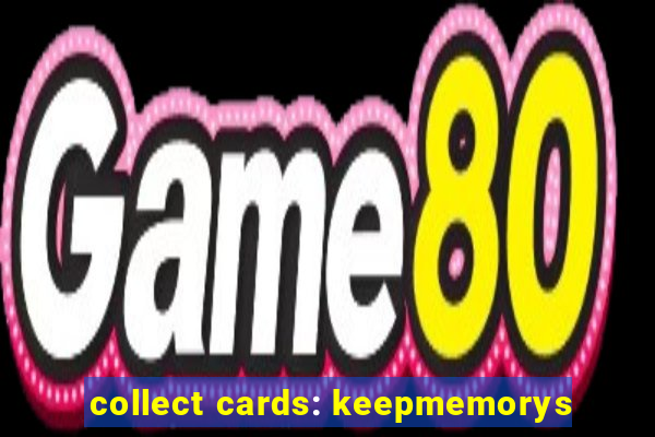 collect cards: keepmemorys