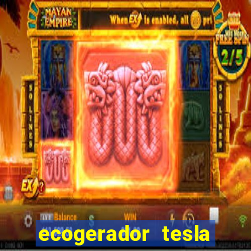ecogerador tesla reclame aqui