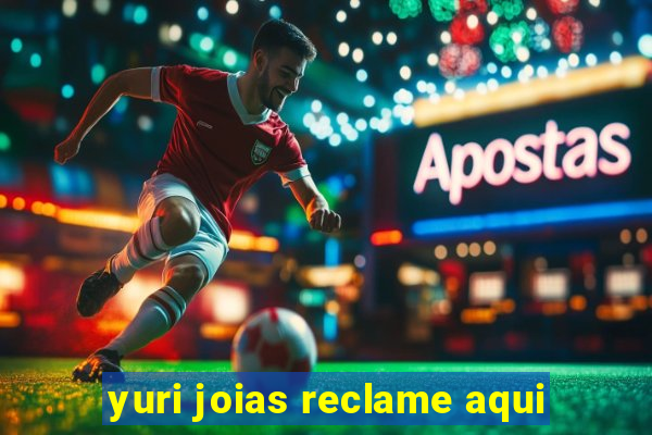 yuri joias reclame aqui