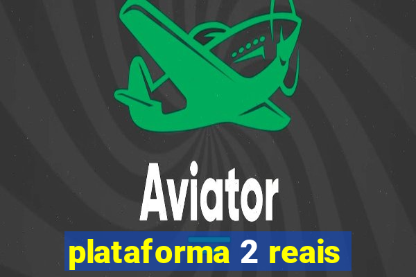 plataforma 2 reais