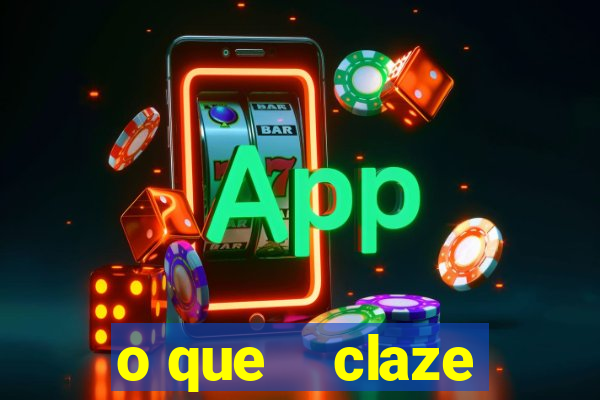 o que    claze