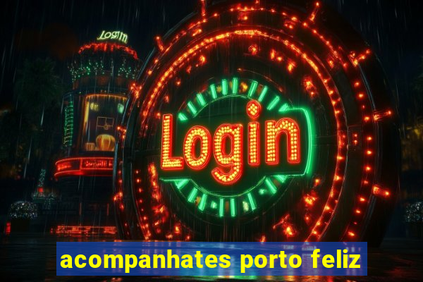 acompanhates porto feliz