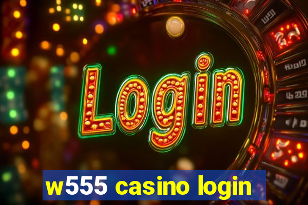 w555 casino login