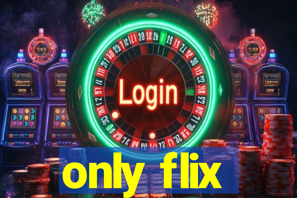 only flix