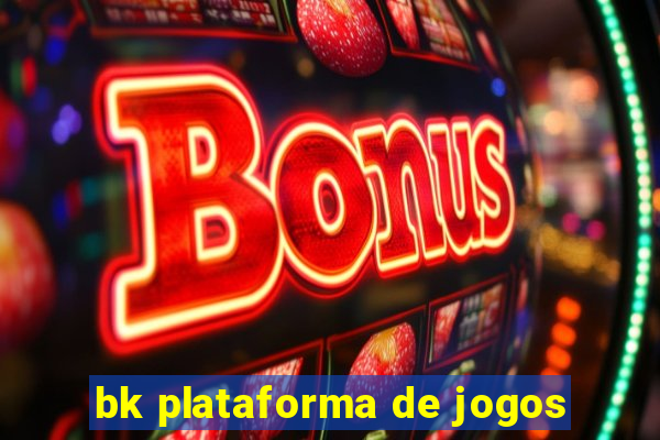 bk plataforma de jogos