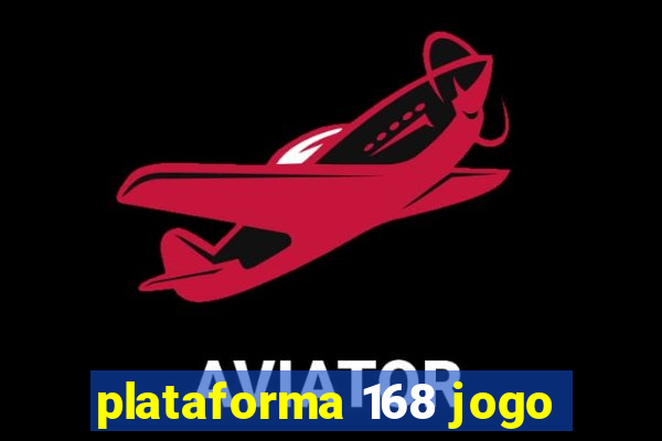 plataforma 168 jogo