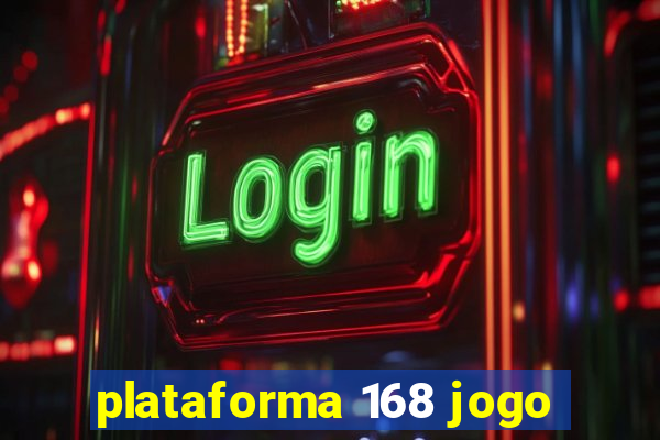 plataforma 168 jogo