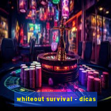 whiteout survival - dicas