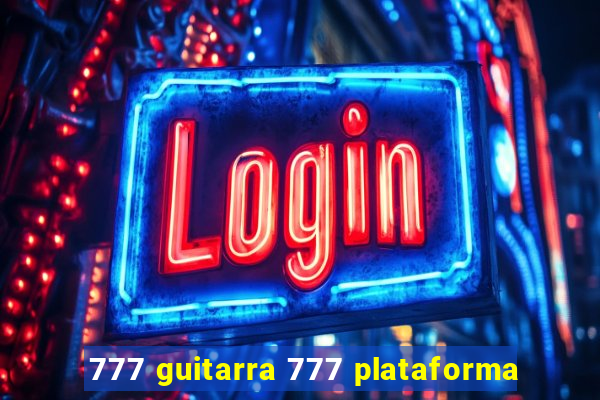 777 guitarra 777 plataforma