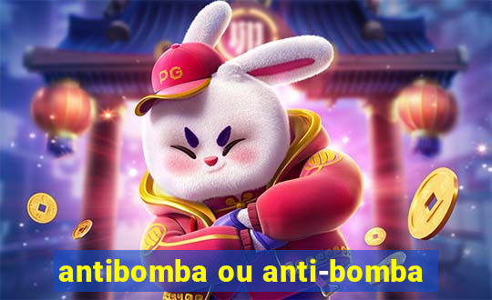 antibomba ou anti-bomba
