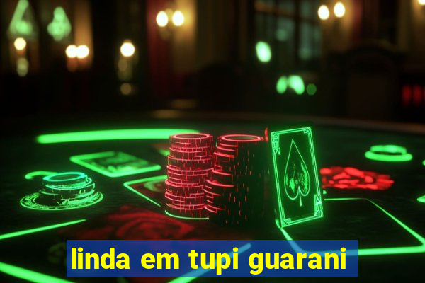 linda em tupi guarani
