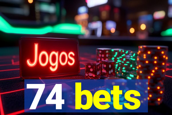 74 bets