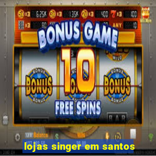lojas singer em santos