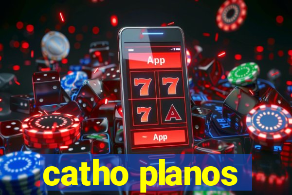 catho planos