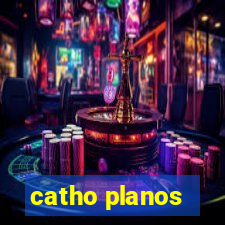 catho planos