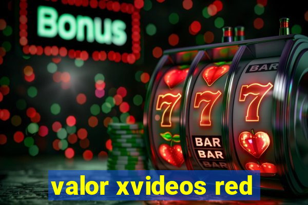 valor xvideos red