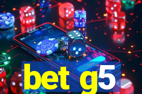 bet g5