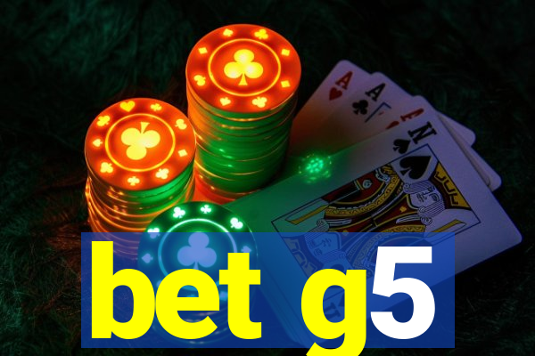 bet g5