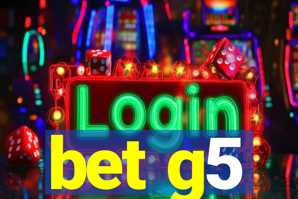 bet g5