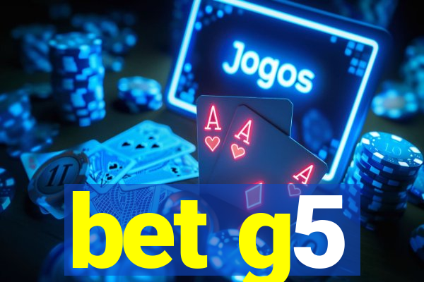 bet g5