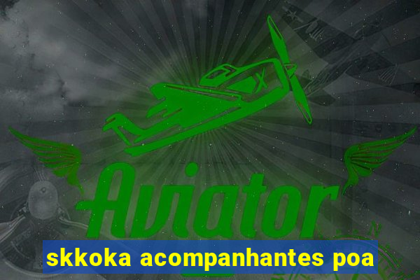skkoka acompanhantes poa