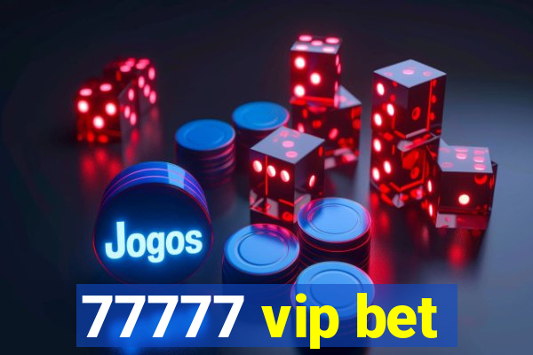 77777 vip bet