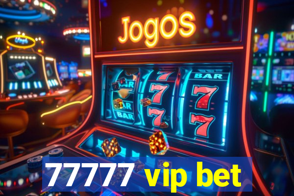 77777 vip bet